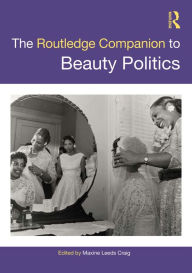 Title: The Routledge Companion to Beauty Politics, Author: Maxine Leeds Craig
