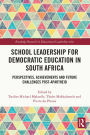 School Leadership for Democratic Education in South Africa: Perspectives, Achievements and Future Challenges Post-Apartheid