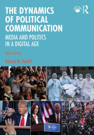 Title: The Dynamics of Political Communication: Media and Politics in a Digital Age, Author: Richard M. Perloff