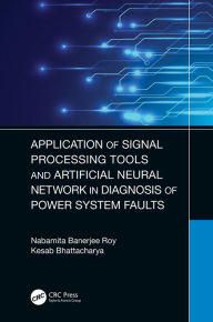 Title: Application of Signal Processing Tools and Artificial Neural Network in Diagnosis of Power System Faults, Author: Nabamita Banerjee Roy