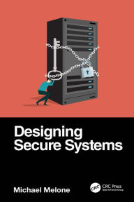 Title: Designing Secure Systems, Author: Michael Melone