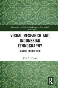 Title: Visual Research and Indonesian Ethnography: Beyond Description, Author: Karl Heider
