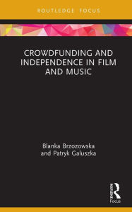 Title: Crowdfunding and Independence in Film and Music, Author: Blanka Brzozowska