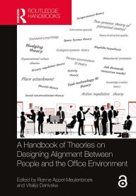 Title: A Handbook of Theories on Designing Alignment Between People and the Office Environment, Author: Rianne Appel-Meulenbroek