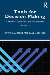 Title: Tools for Decision Making: A Practical Guide for Local Government, Author: David N. Ammons