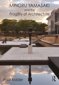 Title: Minoru Yamasaki and the Fragility of Architecture, Author: Paul Kidder