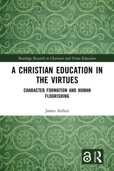 A Christian Education in the Virtues: Character Formation and Human Flourishing