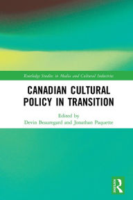 Title: Canadian Cultural Policy in Transition, Author: Devin Beauregard