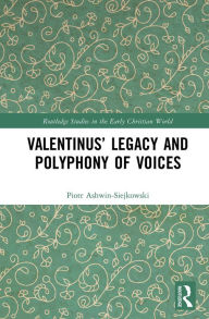 Title: Valentinus' Legacy and Polyphony of Voices, Author: Piotr Ashwin-Siejkowski