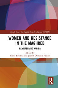 Title: Women and Resistance in the Maghreb: Remembering Kahina, Author: Nabil Boudraa