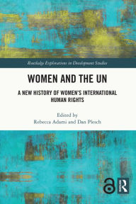 Title: Women and the UN: A New History of Women's International Human Rights, Author: Rebecca Adami