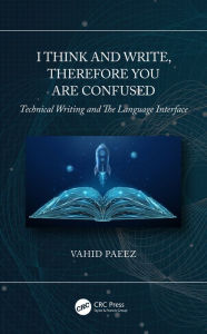 Title: I Think and Write, Therefore You Are Confused: Technical Writing and The Language Interface, Author: Vahid Paeez