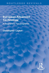 Title: European Advanced Technology: A Programme For Integration, Author: Christopher Layton