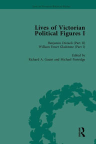 Title: Lives of Victorian Political Figures, Part I, Volume 3: Palmerston, Disraeli and Gladstone by their Contemporaries, Author: Nancy LoPatin-Lummis