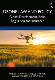 Title: Drone Law and Policy: Global Development, Risks, Regulation and Insurance, Author: Anthony A. Tarr