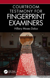 Title: Courtroom Testimony for Fingerprint Examiners, Author: Hillary Moses Daluz