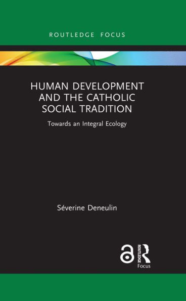 Human Development and the Catholic Social Tradition: Towards an Integral Ecology