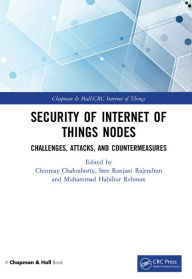 Title: Security of Internet of Things Nodes: Challenges, Attacks, and Countermeasures, Author: Chinmay Chakraborty