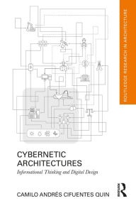 Title: Cybernetic Architectures: Informational Thinking and Digital Design, Author: Camilo Andrés Cifuentes Quin