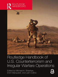 Title: Routledge Handbook of U.S. Counterterrorism and Irregular Warfare Operations, Author: Michael A. Sheehan