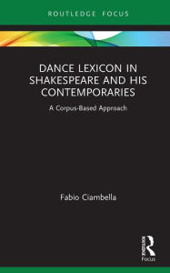 Title: Dance Lexicon in Shakespeare and His Contemporaries: A Corpus Based Approach, Author: Fabio Ciambella