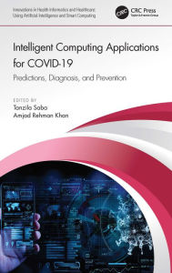 Title: Intelligent Computing Applications for COVID-19: Predictions, Diagnosis, and Prevention, Author: Tanzila Saba