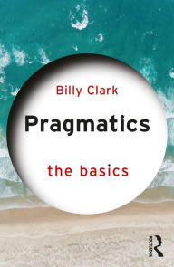 Title: Pragmatics: The Basics, Author: Billy Clark