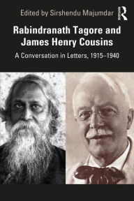 Title: Rabindranath Tagore and James Henry Cousins: A Conversation in Letters, 1915-1940, Author: Sirshendu Majumdar