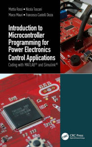 Title: Introduction to Microcontroller Programming for Power Electronics Control Applications: Coding with MATLAB® and Simulink®, Author: Mattia Rossi