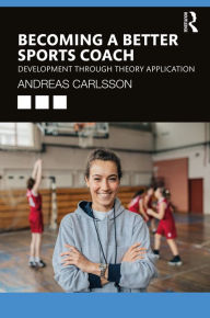 Title: Becoming a Better Sports Coach: Development through Theory Application, Author: Andreas Carlsson