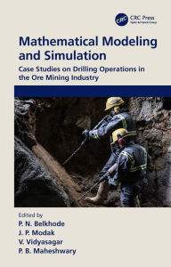 Title: Mathematical Modeling and Simulation: Case Studies on Drilling Operations in the Ore Mining Industry, Author: P.N. Belkhode