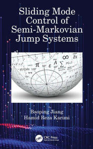 Title: Sliding Mode Control of Semi-Markovian Jump Systems, Author: Baoping Jiang