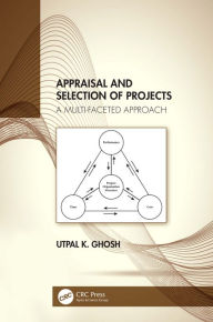 Title: Appraisal and Selection of Projects: A Multi-faceted Approach, Author: Utpal K. Ghosh
