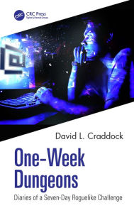 Title: One-Week Dungeons: Diaries of a Seven-Day Roguelike Challenge, Author: David L. Craddock