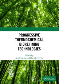 Title: Progressive Thermochemical Biorefining Technologies, Author: Sonil Nanda