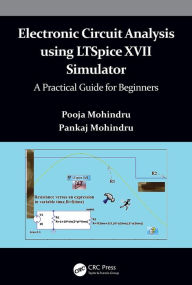 Title: Electronic Circuit Analysis using LTSpice XVII Simulator: A Practical Guide for Beginners, Author: Pooja Mohindru