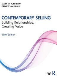 Title: Contemporary Selling: Building Relationships, Creating Value, Author: Mark W. Johnston