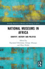 National Museums in Africa: Identity, History and Politics