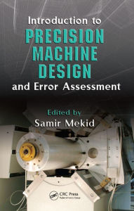 Title: Introduction to Precision Machine Design and Error Assessment, Author: Samir Mekid