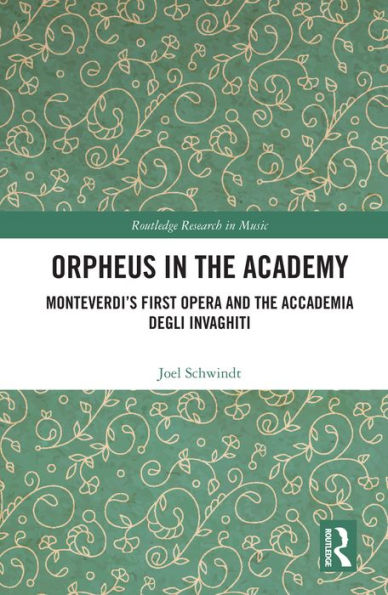 Orpheus in the Academy: Monteverdi's First Opera and the Accademia degli Invaghiti