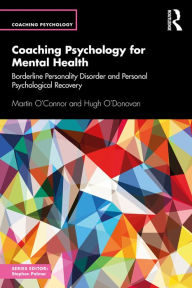 Title: Coaching Psychology for Mental Health: Borderline Personality Disorder and Personal Psychological Recovery, Author: Martin O'Connor