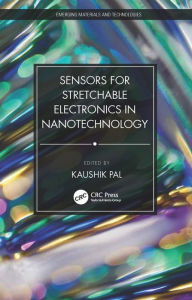 Title: Sensors for Stretchable Electronics in Nanotechnology, Author: Kaushik Pal