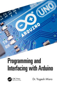 Title: Programming and Interfacing with Arduino, Author: Yogesh Misra