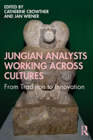 Title: Jungian Analysts Working Across Cultures: From Tradition to Innovation, Author: Catherine Crowther