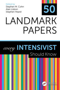 Title: 50 Landmark Papers every Intensivist Should Know, Author: Stephen M. Cohn