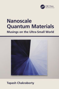 Title: Nanoscale Quantum Materials: Musings on the Ultra-Small World, Author: Tapash Chakraborty