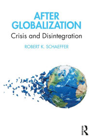 Title: After Globalization: Crisis and Disintegration, Author: Robert K. Schaeffer
