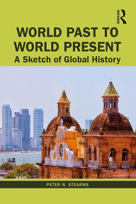 Title: World Past to World Present: A Sketch of Global History, Author: Peter N. Stearns