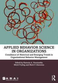 Title: Applied Behavior Science in Organizations: Consilience of Historical and Emerging Trends in Organizational Behavior Management, Author: Ramona A. Houmanfar