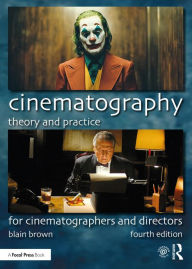 Title: Cinematography: Theory and Practice: For Cinematographers and Directors, Author: Blain Brown